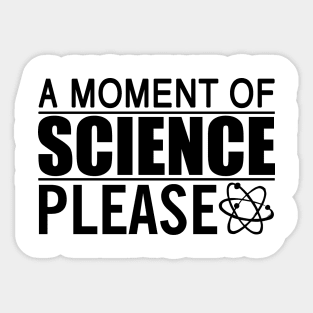 A Moment Of Science Please Sticker